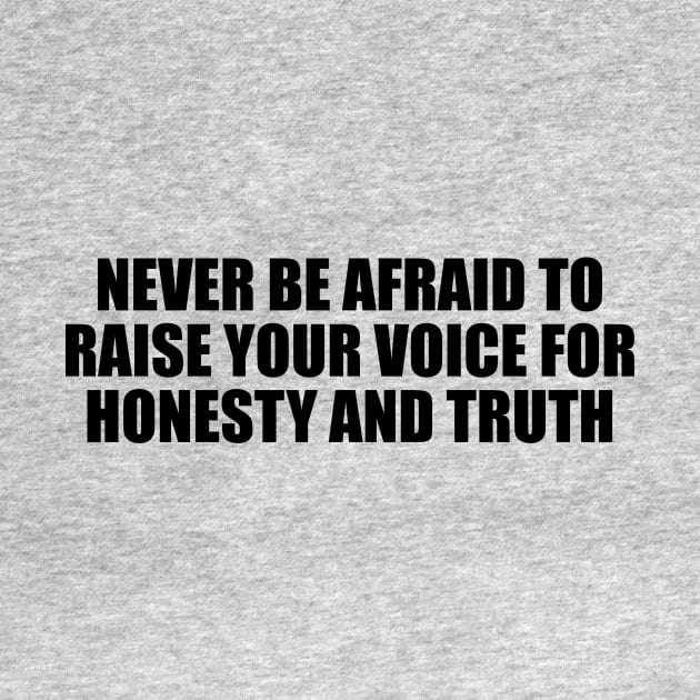 Never be afraid to raise your voice for honesty and truth by D1FF3R3NT